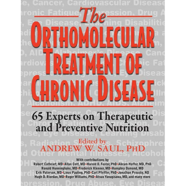 Orthomolecular Treatment of Chronic Disease: 65 Experts on Therapeutic and Preventive Nutrition