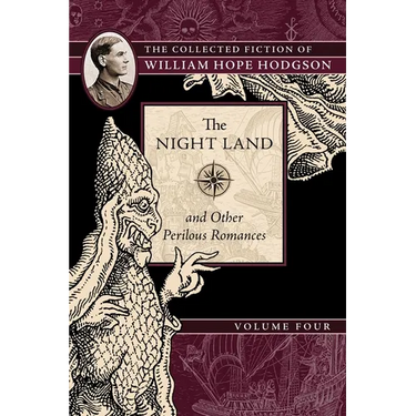 The Night Land and Other Perilous Romances: The Collected Fiction of William Hope Hodgson, Volume 4