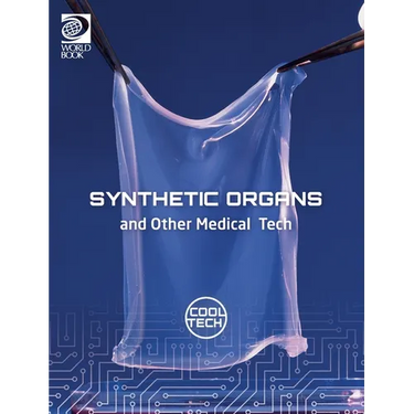 Cool Tech 2: Synthetic Organs and Other Medical Tech