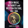 Rock Music, Authority and Western Culture, 1964-1980