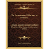 The Persecution Of The Jews In Romania: A Detailed Account, Compiled From Recent Official And Other Authentic Information (1885)