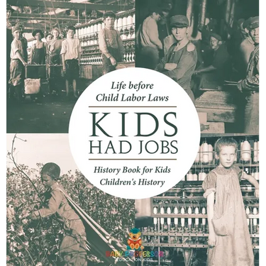 Kids Had Jobs: Life before Child Labor Laws - History Book for Kids Children's History