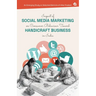 Impact of Social Media Marketing on Consumer Behaviour Toward Handicraft Business in India: An Emerging Study on Selected Districts of Uttar Pradesh