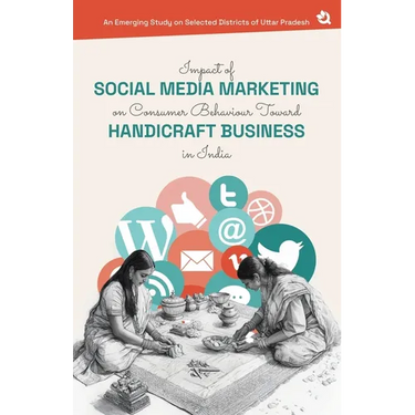 Impact of Social Media Marketing on Consumer Behaviour Toward Handicraft Business in India: An Emerging Study on Selected Districts of Uttar Pradesh