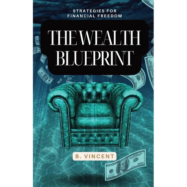 The Wealth Blueprint: Strategies for Financial Freedom