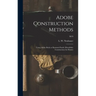Adobe Construction Methods: Using Adobe Brick or Rammed Earth (monolithic Construction) for Homes; M19