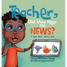 Teacher, Did You Hear the News?: A Book About Safety Drills