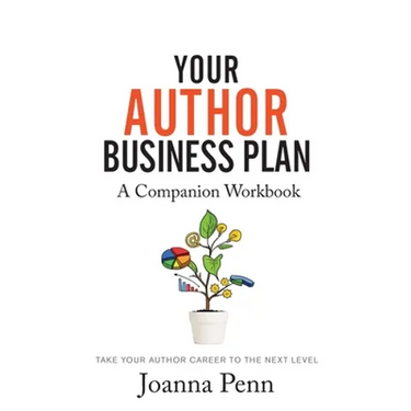Your Author Business Plan. Companion Workbook: Take Your Author Career To The Next Level