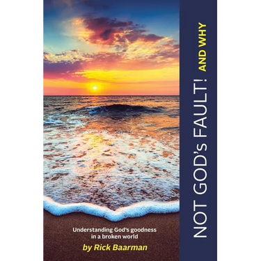 Not God's Fault! And Why: Understanding God's Goodness in a Broken World