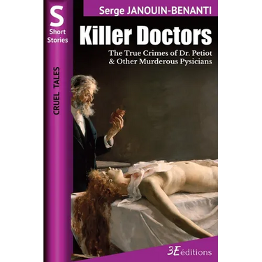 Killer Doctors: The True Crimes of Dr. Petiot & Other Murderous Physicians