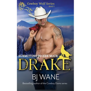 Submitting to Her Mate: Drake (Cowboy Wolf Series Book 3)
