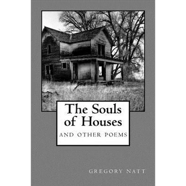 The Souls of Houses: Poems by Gregory Natt