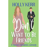 Don't Want to Be Friends: A heartwarming enemies-to-lovers, lovers-to-friends sweet romance
