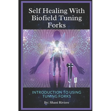 Self Healing with Biofield Tuning Forks: Introduction to Using Tuning Forks