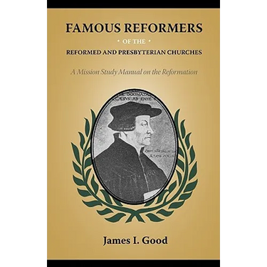 Famous Reformers of the Reformed and Presbyterian Churches