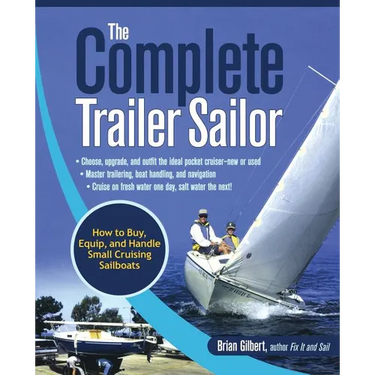 The Complete Trailer Sailor: How to Buy, Equip, and Handle Small Cruising Sailboats