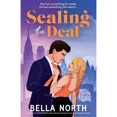 Sealing the Deal: A completely swoon-worthy, sweet and spicy enemies-to-lovers billionaire romance