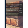 How To Start And Run A Co-operative Store On The Rochdale Plan