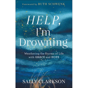 Help, I'm Drowning: Weathering the Storms of Life with Grace and Hope