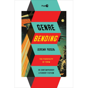 Genre Bending: The Plasticity of Form in Contemporary Literary Fiction