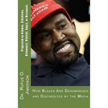 Projected as Clowns, Sidekicks, Dishonest, Violent, Angry, or Deranged: How Blacks Are Dehumanized and Discredited by the Media