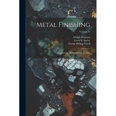 Metal Finishing: Preparation, Electroplating, Coating; Volume 19