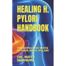 Healing H. Pylori Handbook: The Effective Ways of Healing H. Pylori