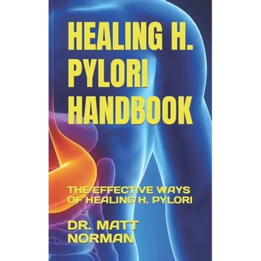 Healing H. Pylori Handbook: The Effective Ways of Healing H. Pylori