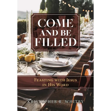 Come and Be Filled: Feasting with Jesus in His Word