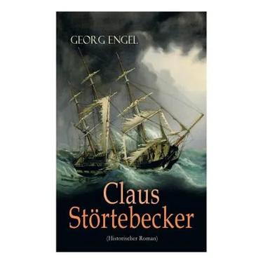 Claus Störtebecker (Historischer Roman): Basiert auf dem Leben des berüchtigten Piraten