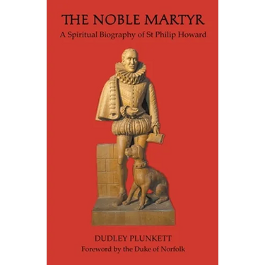 The Noble Martyr: A Spiritual Biography of St Philip Howard