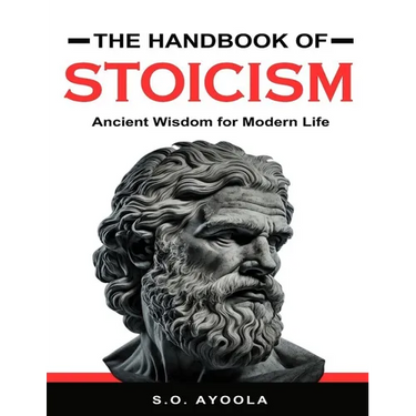 The Handbook of Stoicism: Ancient Wisdom for Modern Life