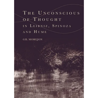The Unconscious of Thought in Leibniz, Spinoza, and Hume