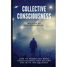 Collective Consciousness: How to Transcend Mass Consciousness and Become One With the Universe