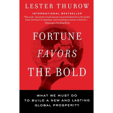 Fortune Favors the Bold: What We Must Do to Build a New and Lasting Global Prosperity