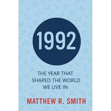 1992 The Year That Shaped the World We Live In