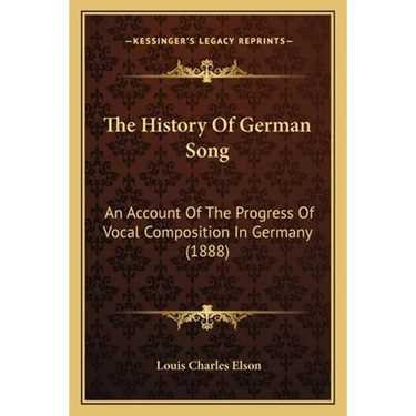 The History Of German Song: An Account Of The Progress Of Vocal Composition In Germany (1888)
