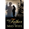My Father The Mid-Wife