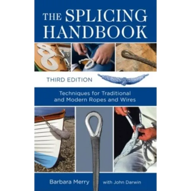 The Splicing Handbook: Techniques for Traditional and Modern Ropes and Wires