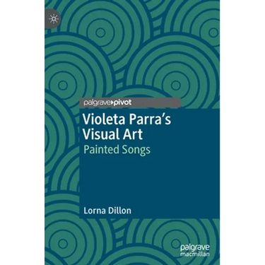 Violeta Parra's Visual Art: Painted Songs