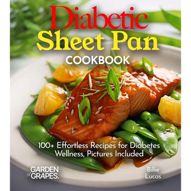 Diabetic Sheet Pan Cookbook: 100+ Effortless Recipes for Diabetes Wellness, Pictures Included