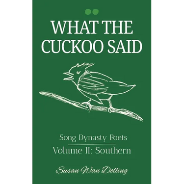 What the Cuckoo Said: Song Dynasty Poets Volume 2: Southern Poets