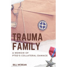 Trauma Family: A Memoir of PTSD's Collateral Damage