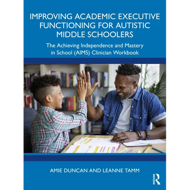 Improving Academic Executive Functioning for Autistic Middle Schoolers: The Achieving Independence and Mastery in School (AIMS) Clinician Workbook