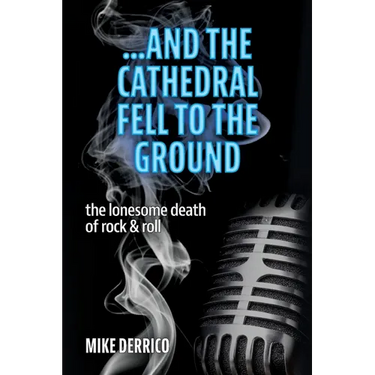 ...and the Cathedral Fell to the Ground: The Lonesome Death of Rock & Roll