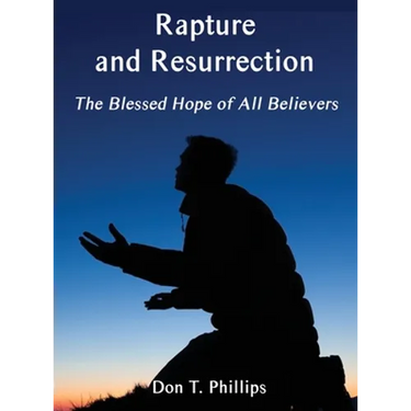Rapture and Resurrection, the Blessed Hope of All Believers: The Glorious Appearing of our Lord and Savior Jesus Christ