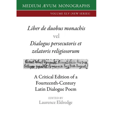 Liber de duobus monachis Dialogus persecutoris et zelatoris religiosorum: A Critical Edition of a Fourteenth-Century Latin Dialogue Poem