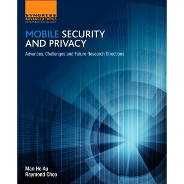 Mobile Security and Privacy: Advances, Challenges and Future Research Directions