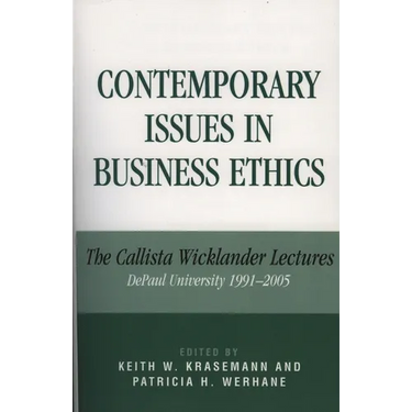 Contemporary Issues in Business Ethics: The Callista Wicklander Lectures, DePaul University 1991-2005