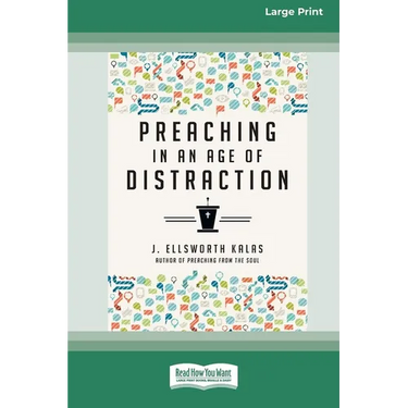 Preaching in an Age of Distraction (16pt Large Print Format)